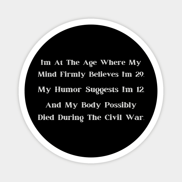 At That Age" Comical Age Denial T-Shirt, Adult Humor, Young at Heart, Historical Body - Fun Gift for Milestone Birthdays Magnet by TeeGeek Boutique